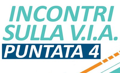 Incontri sulla V.I.A. - Puntata n.4