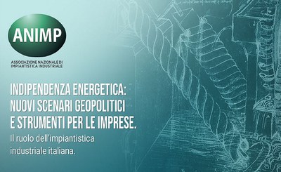 Indipendenza energetica: nuovi scenari geopolitici e strumenti per le imprese. Il ruolo dell'impiantistica industriale italiana