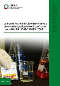 La Buona Pratica di Laboratorio (BPL): un modello applicativo e il confronto con la UNI EN ISO/IEC 17025:2005